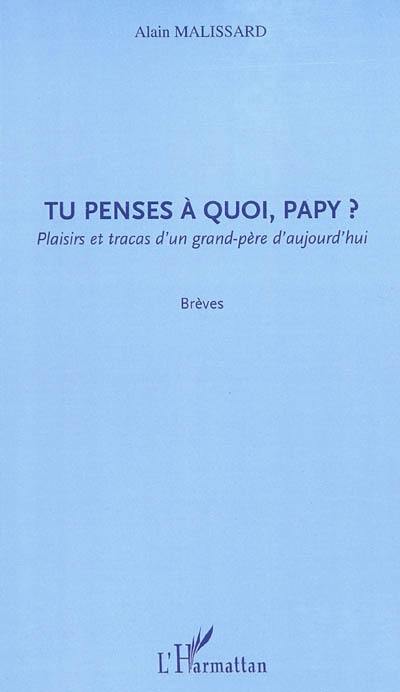 Tu penses à quoi, papy ? : plaisirs et tracas d'un grand-père d'aujourd'hui : brèves