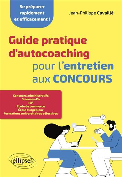 Guide pratique d'autocoaching pour l'entretien aux concours : se préparer rapidement et efficacement !