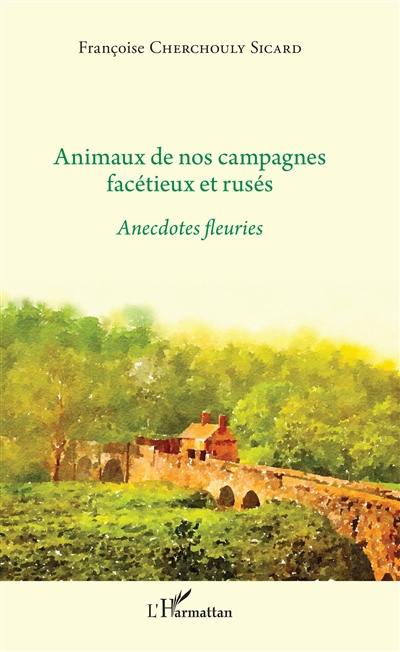 Animaux de nos campagnes facétieux et rusés : anecdotes fleuries