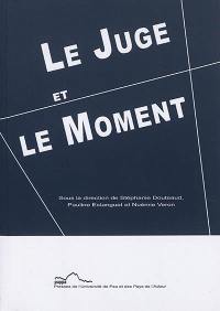 Le juge et le moment : 5e journée des jeunes chercheurs en droit public, université de Pau et des Pays de l'Adour, 28 juin 2019