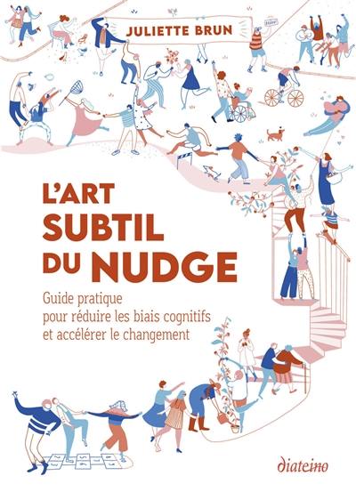 L'art subtil du nudge : guide pratique pour réduire les biais cognitifs et accélérer le changement