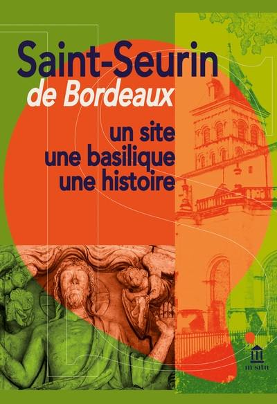 Saint-Seurin de Bordeaux : un site, une basilique, une histoire