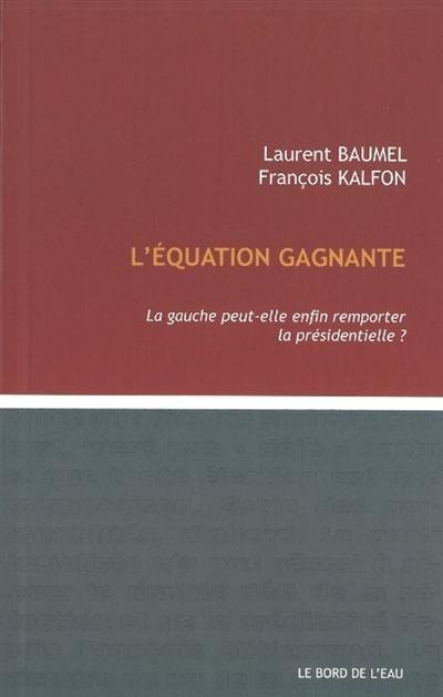 L'équation gagnante : la gauche peut-elle enfin remporter la présidentielle ?