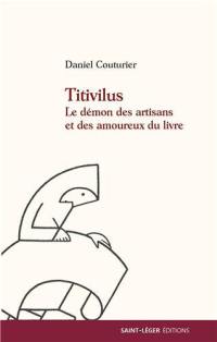 Titivillus : le démon de tous les amoureux du livre : auteur, éditeur, correcteur, typographe, imprimeur...