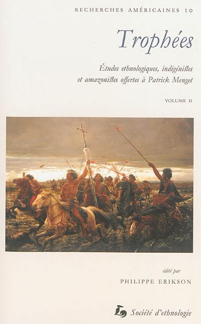 Trophées : études ethnologiques, indigénistes et amazonistes offertes à Patrick Menget. Vol. 2. Guerre, chamanisme et rencontres interethniques