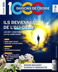 1.000 raisons de croire, n° 5. Ils reviennent de l'au-delà ! : les EMI confirment la foi chrétienne