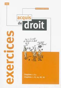 Acquis de droit, exercices : chapitres 1 à 5, chapitres 7, 8, 14, 18, 19