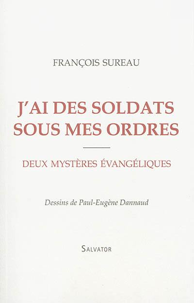 J'ai des soldats sous mes ordres : deux mystères évangéliques