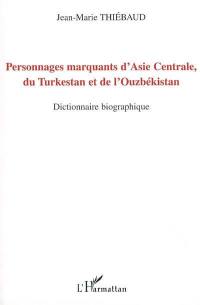 Personnages marquants d'Asie centrale, du Turkestan et de l'Ouzbékistan : dictionnaire biographique