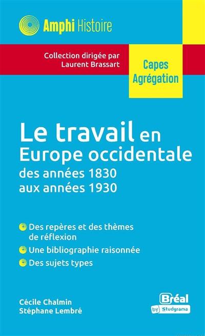 Le travail en Europe occidentale des années 1830 aux années 1930 : mains-d'oeuvre artisanales et industrielles, pratiques et questions sociales