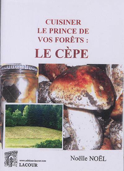 Cuisiner le prince de vos forêts : le cèpe