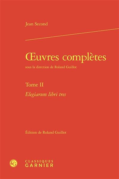 Oeuvres complètes. Vol. 2. Elegiarum libri tres