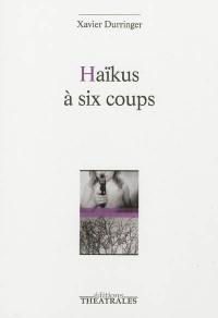 Haïkus à six coups