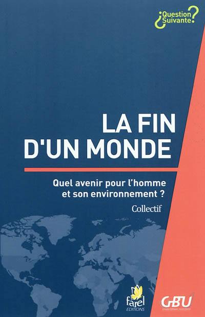 La fin d'un monde : quel avenir pour l'homme et son environnement