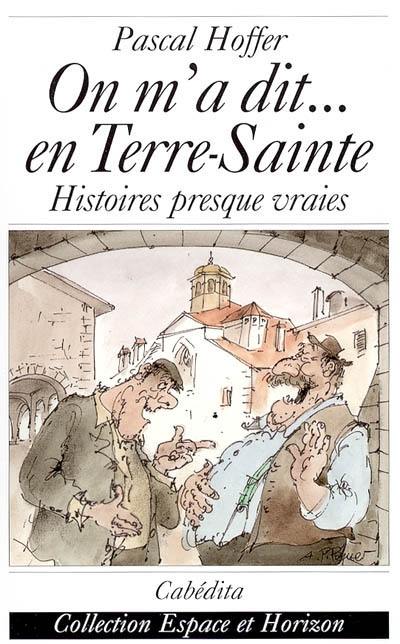 On m'a dit... en Terre-Sainte : histoires vraies