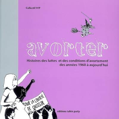 Avorter : histoires des luttes et des conditions d'avortement des années 1960 à aujourd'hui