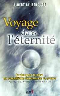 Voyage dans l'éternité : la vie après la mort, un scientifique expérimente et prouve