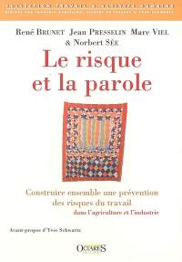 Le risque et la parole : construire ensemble une prévention des risques du travail dans l'agriculture et l'industrie