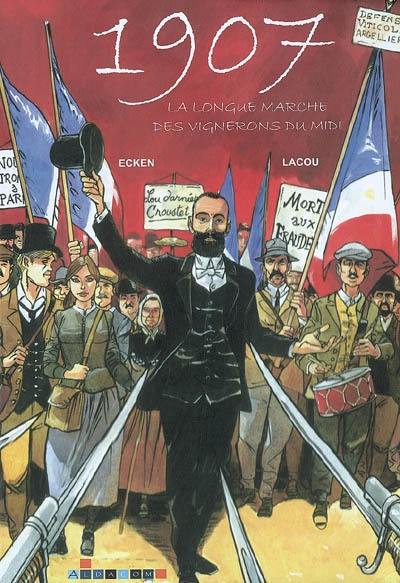 1907, la longue marche des vignerons du Midi 1907, la longue marche des vignerons du Midi