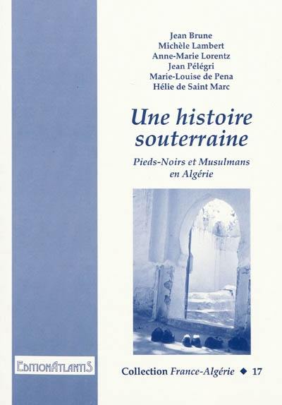 Une histoire souterraine : Pieds-Noirs et Musulmans en Algérie : récits et nouvelles