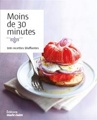 Moins de 30 minutes : 100 recettes bluffantes