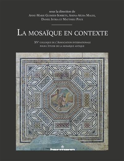 La mosaïque en contexte : XVe colloque de l'association internationale pour l'étude de la mosaïque antique