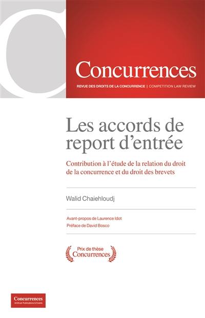 Les accords de report d'entrée : contribution à l'étude de la relation du droit de la concurrence et du droit des brevets