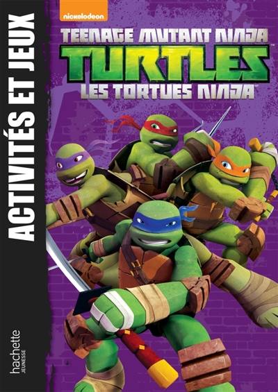 Teenage mutant ninja Turtles : les Tortues ninja : activités et jeux