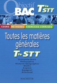 Toutes les matières générales, Terminale STT : cours, méthodes, exercices corrigés : économie-droit, philosophie, histoire-géographie, maths, anglais, espagnol, allemand