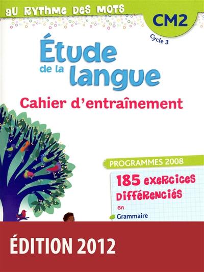 Etude de la langue, CM2 cycle 3 : cahier d'entraînement : programme 2008