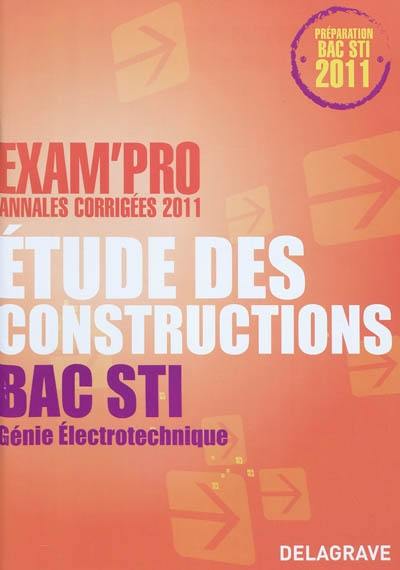 Etude des constructions, bac STI, génie électrotechnique : annales corrigées 2011 : préparation bac STI 2011