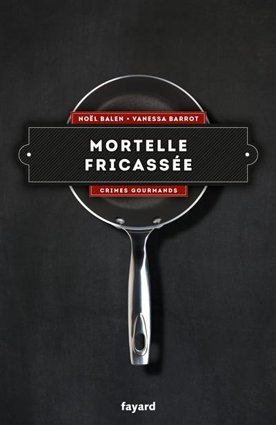 Crimes gourmands. Vol. 4. Mortelle fricassée