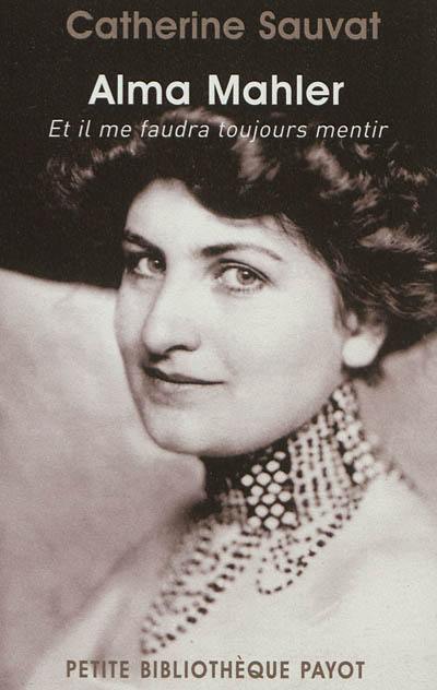 Alma Mahler : et il me faudra toujours mentir