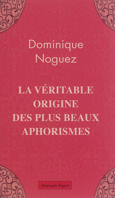 La véritable origine des plus beaux aphorismes