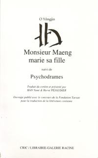 Monsieur Maeng marie sa fille. Psychodrames