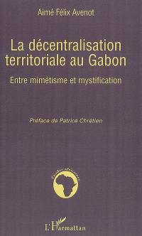 La décentralisation territoriale au Gabon : entre mimétisme et mystification