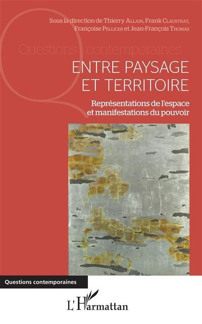 Entre paysage et territoire : représentations de l'espace et manifestations du pouvoir