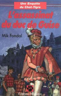 Les enquêtes du chat-tigre. Vol. 3. L'assassinat du duc de Guise