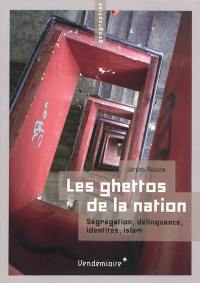 Les ghettos de la nation : ségrégation, délinquance, identités, islam