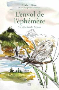 L'envol de l'éphémère : à la pêche dans les Pyrénées