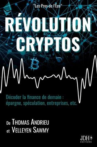 Révolution cryptos : décoder la finance de demain : épargne, spéculation, entreprises, etc.