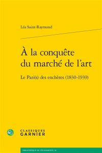 A la conquête du marché de l'art : le Pari(s) des enchères (1830-1939)