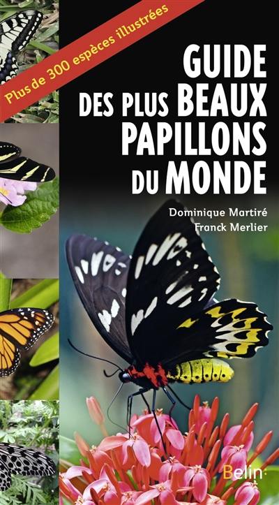 Guide des plus beaux papillons du monde : plus de 300 espèces illustrées