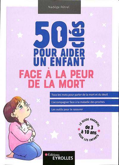 50 clés pour aider un enfant face à la peur de la mort : le guide parental pour les enfants de 3 à 10 ans