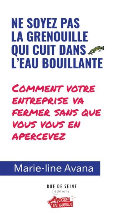 Ne soyez pas la grenouille qui cuit dans l'eau bouillante : comment votre entreprise va fermer sans que vous vous en apercevez