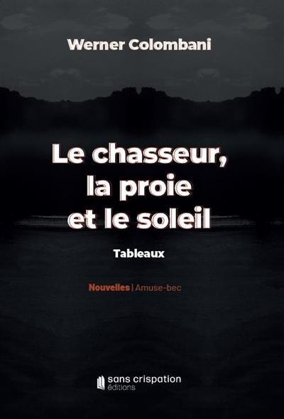 Le chasseur, la proie et le soleil : tableaux