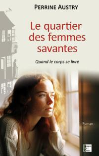 Le quartier des Femmes Savantes : quand le corps se livre