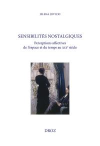 Sensibilités nostalgiques : perceptions affectives de l'espace et du temps au XIXe siècle