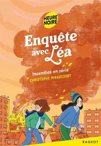 Enquête avec Léa. Vol. 2. Incendies en série