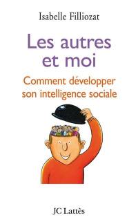 Les autres et moi : comment développer son intelligence sociale